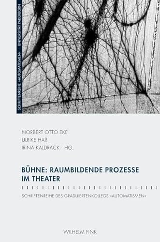 Bühne: Raumbildende Prozesse im Theater. (Schriftenreihe des Graduiertenkollegs "Automatismen")